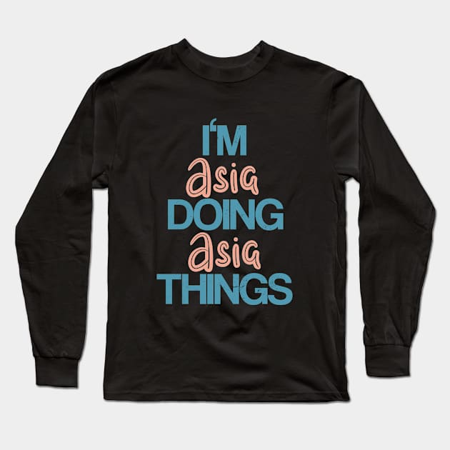 I'm Asia doing Asia things Long Sleeve T-Shirt by hoopoe